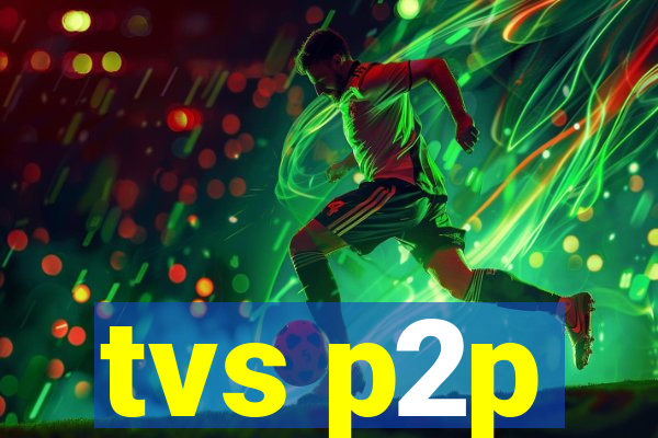 tvs p2p